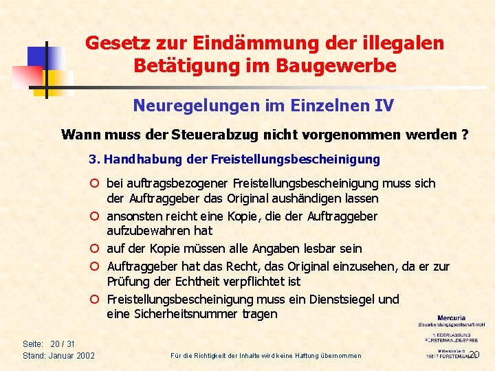 Gesetz zur Eindämmung der illegalen Betätigung im Baugewerbe Neuregelungen im Einzelnen IV Wann muss