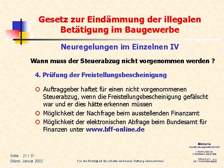 Gesetz zur Eindämmung der illegalen Betätigung im Baugewerbe Neuregelungen im Einzelnen IV Wann muss