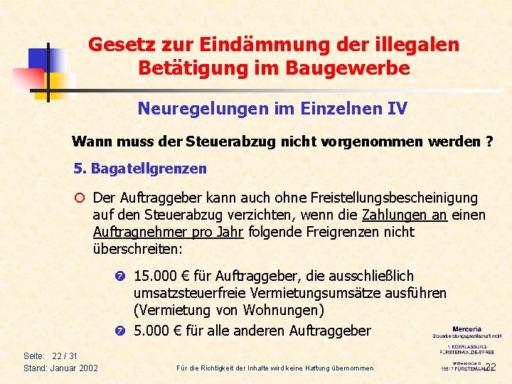 Gesetz zur Eindämmung der illegalen Betätigung im Baugewerbe Neuregelungen im Einzelnen IV Wann muss