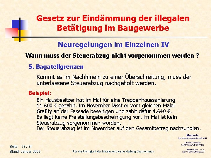 Gesetz zur Eindämmung der illegalen Betätigung im Baugewerbe Neuregelungen im Einzelnen IV Wann muss