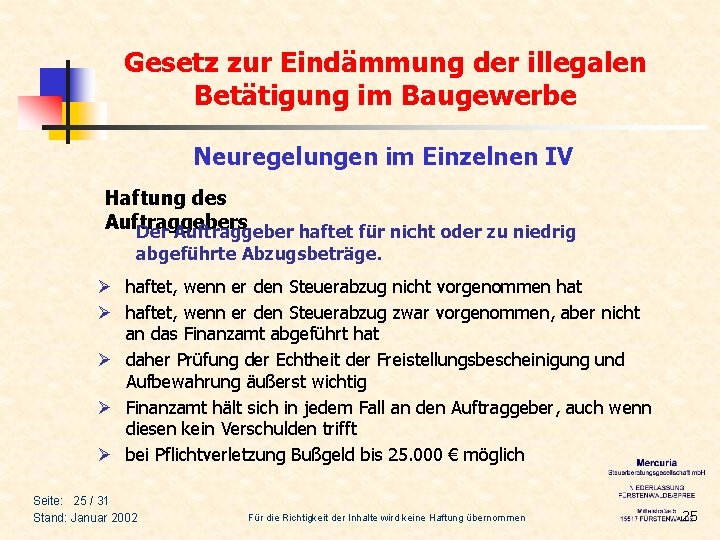 Gesetz zur Eindämmung der illegalen Betätigung im Baugewerbe Neuregelungen im Einzelnen IV Haftung des