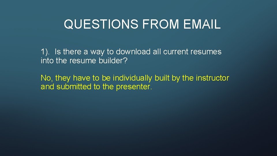 QUESTIONS FROM EMAIL 1). Is there a way to download all current resumes into