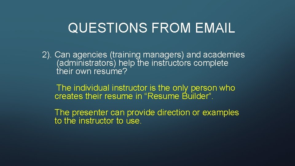 QUESTIONS FROM EMAIL 2). Can agencies (training managers) and academies (administrators) help the instructors