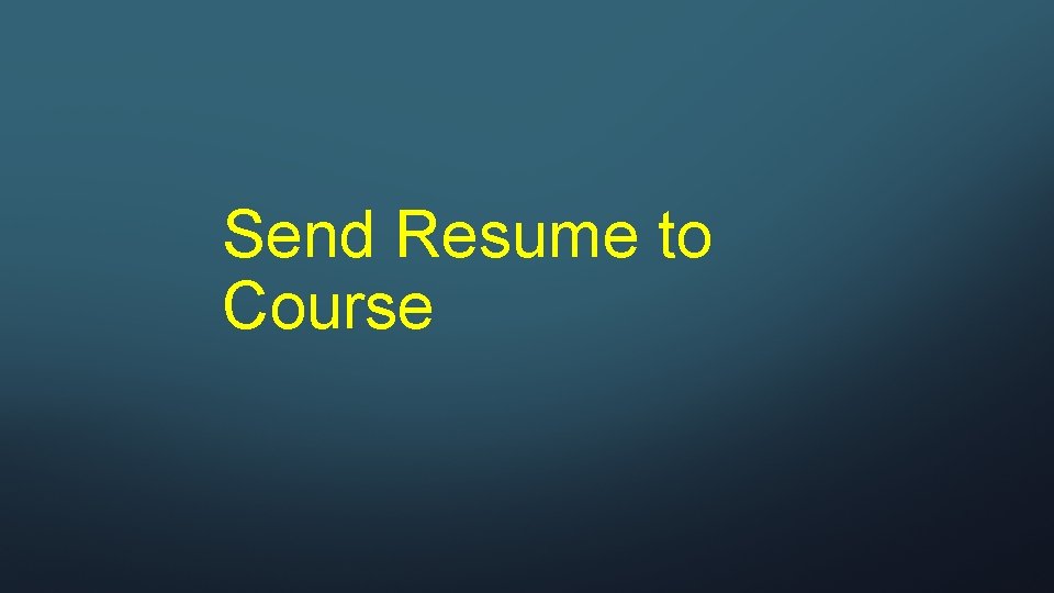 Send Resume to Course 