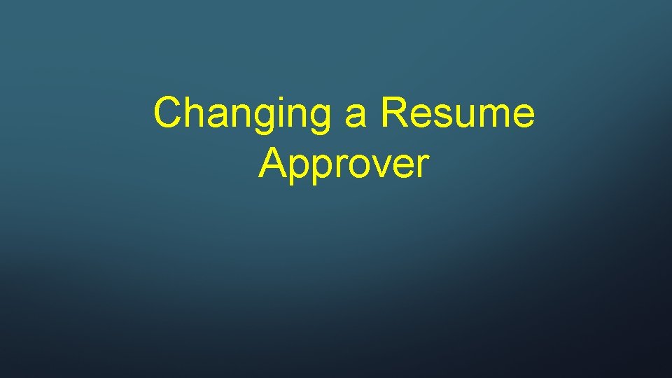 Changing a Resume Approver 