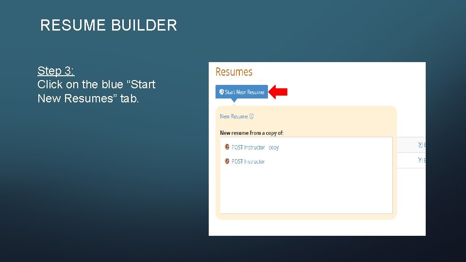 RESUME BUILDER Step 3: Click on the blue “Start New Resumes” tab. 