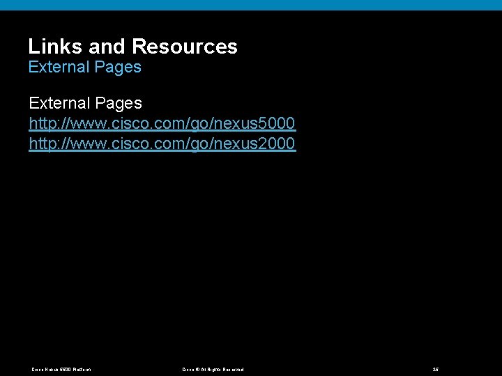 Links and Resources External Pages http: //www. cisco. com/go/nexus 5000 http: //www. cisco. com/go/nexus