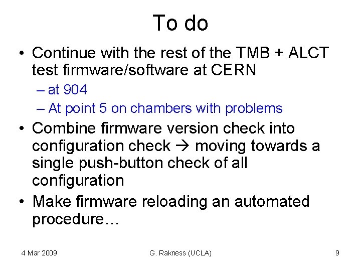 To do • Continue with the rest of the TMB + ALCT test firmware/software