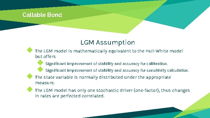 Callable Bond LGM Assumption ◆ The LGM model is mathematically equivalent to the Hull-White