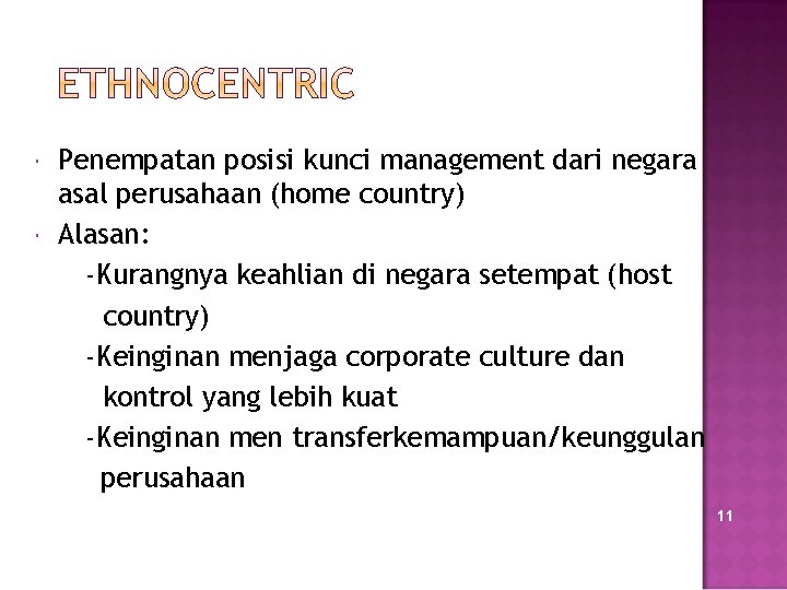  Penempatan posisi kunci management dari negara asal perusahaan (home country) Alasan: -Kurangnya keahlian