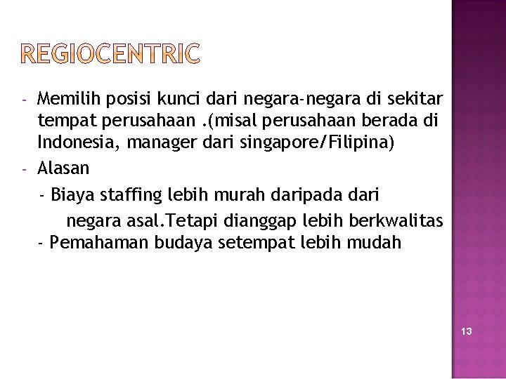 - - Memilih posisi kunci dari negara-negara di sekitar tempat perusahaan. (misal perusahaan berada