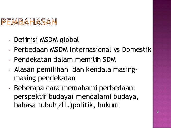  Definisi MSDM global Perbedaan MSDM Internasional vs Domestik Pendekatan dalam memilih SDM Alasan