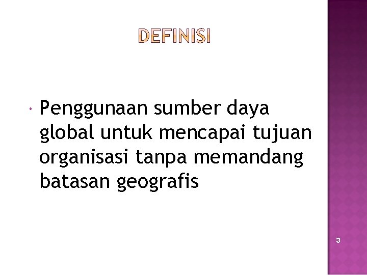  Penggunaan sumber daya global untuk mencapai tujuan organisasi tanpa memandang batasan geografis 3