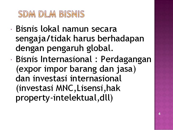  Bisnis lokal namun secara sengaja/tidak harus berhadapan dengan pengaruh global. Bisnis Internasional :