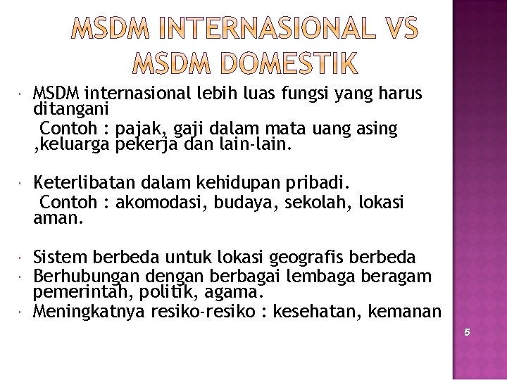  MSDM internasional lebih luas fungsi yang harus ditangani Contoh : pajak, gaji dalam