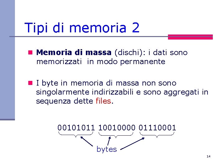 Tipi di memoria 2 n Memoria di massa (dischi): i dati sono memorizzati in