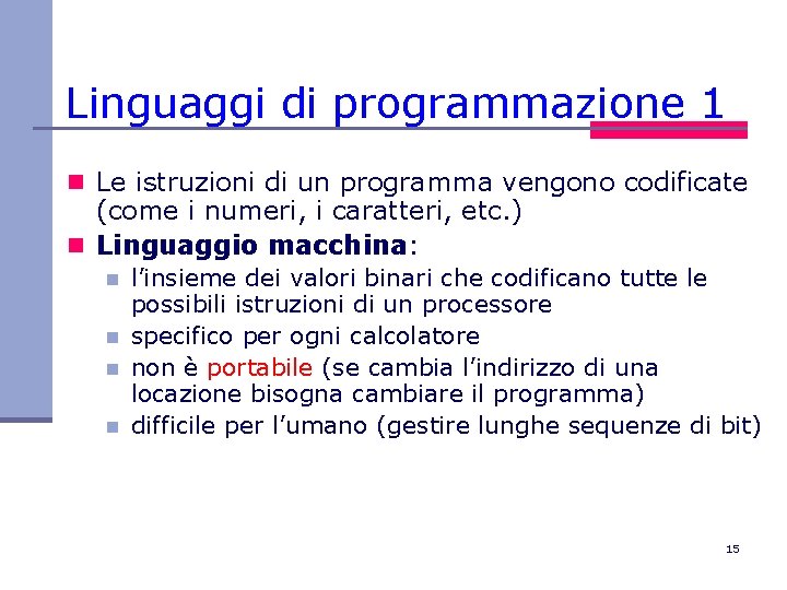 Linguaggi di programmazione 1 n Le istruzioni di un programma vengono codificate (come i