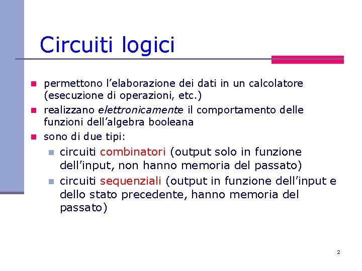 Circuiti logici n permettono l’elaborazione dei dati in un calcolatore (esecuzione di operazioni, etc.