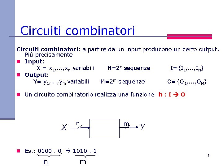 Circuiti combinatori: a partire da un input producono un certo output. Più precisamente: n