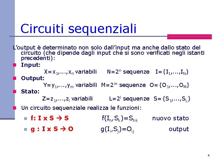 Circuiti sequenziali L’output è determinato non solo dall’input ma anche dallo stato del circuito