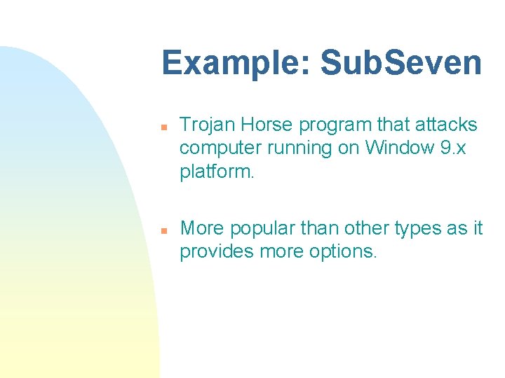 Example: Sub. Seven n n Trojan Horse program that attacks computer running on Window