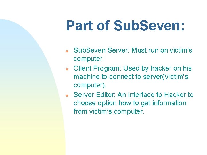 Part of Sub. Seven: n n n Sub. Seven Server: Must run on victim’s