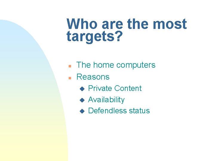 Who are the most targets? n n The home computers Reasons u u u