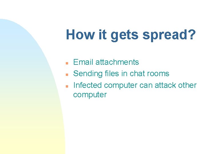 How it gets spread? n n n Email attachments Sending files in chat rooms