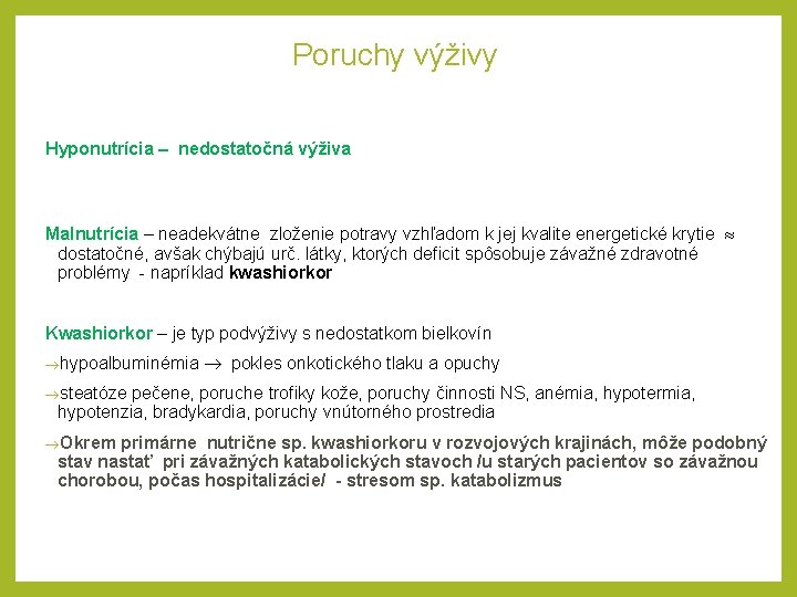 Poruchy výživy Hyponutrícia – nedostatočná výživa Malnutrícia – neadekvátne zloženie potravy vzhľadom k jej