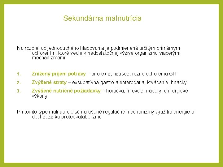 Sekundárna malnutrícia Na rozdiel od jednoduchého hladovania je podmienená určitým primárnym ochorením, ktoré vedie