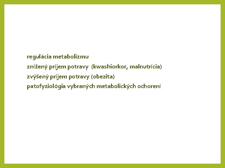 regulácia metabolizmu znížený príjem potravy (kwashiorkor, malnutrícia) zvýšený príjem potravy (obezita) patofyziológia vybraných metabolických