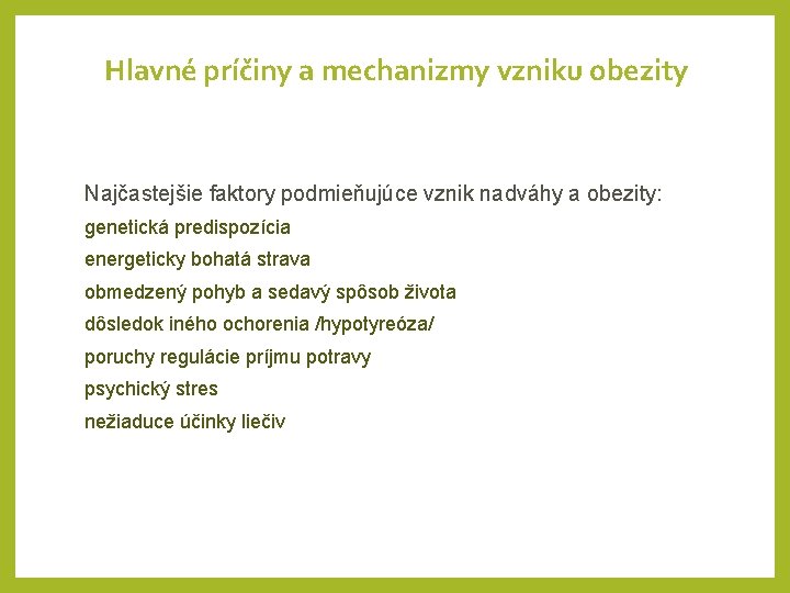 Hlavné príčiny a mechanizmy vzniku obezity Najčastejšie faktory podmieňujúce vznik nadváhy a obezity: genetická