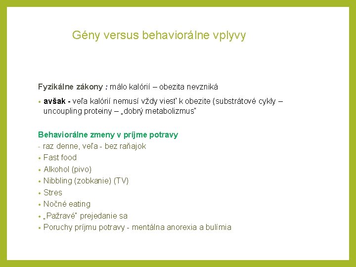 Gény versus behaviorálne vplyvy Fyzikálne zákony : málo kalórií – obezita nevzniká • avšak