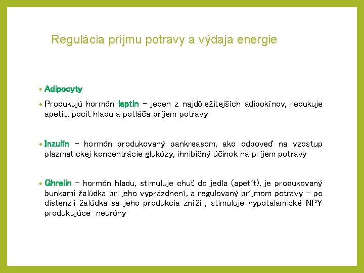 Regulácia príjmu potravy a výdaja energie • Adipocyty • Produkujú hormón leptin – jeden