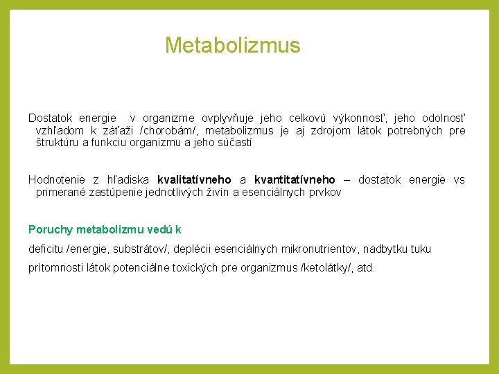 Metabolizmus Dostatok energie v organizme ovplyvňuje jeho celkovú výkonnosť, jeho odolnosť vzhľadom k záťaži