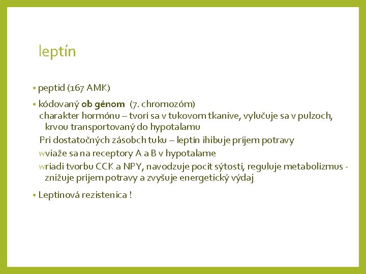 leptín • peptid (167 AMK) • kódovaný ob génom (7. chromozóm) charakter hormónu –