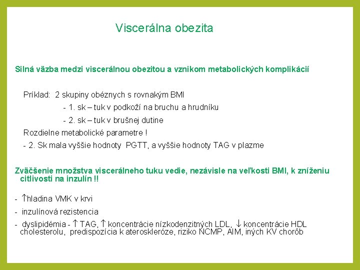 Viscerálna obezita Silná väzba medzi viscerálnou obezitou a vznikom metabolických komplikácií Príklad: 2 skupiny