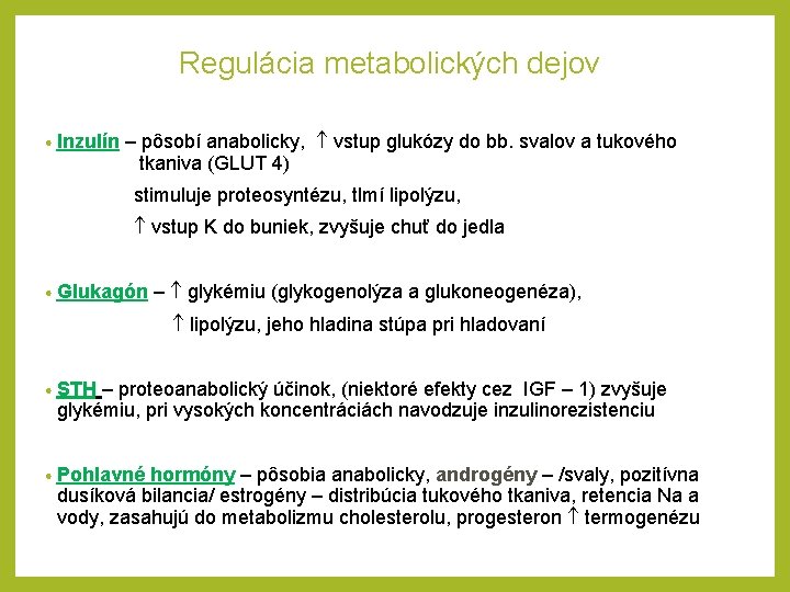 Regulácia metabolických dejov • Inzulín – pôsobí anabolicky, vstup glukózy do bb. svalov a
