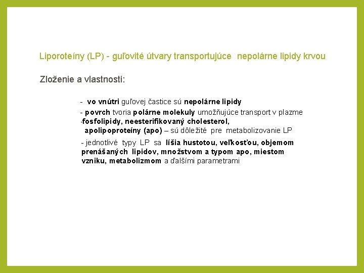 Liporoteíny (LP) guľovité útvary transportujúce nepolárne lipidy krvou Zloženie a vlastnosti: vo vnútri guľovej