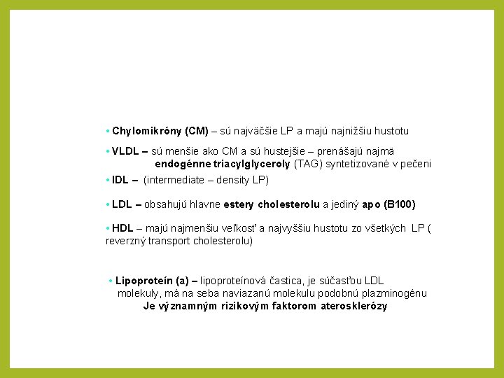  • Chylomikróny (CM) – sú najväčšie LP a majú najnižšiu hustotu • VLDL