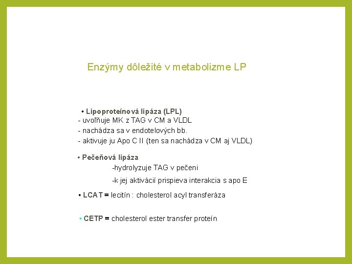 Enzýmy dôležité v metabolizme LP • Lipoproteínová lipáza (LPL) uvoľňuje MK z TAG v