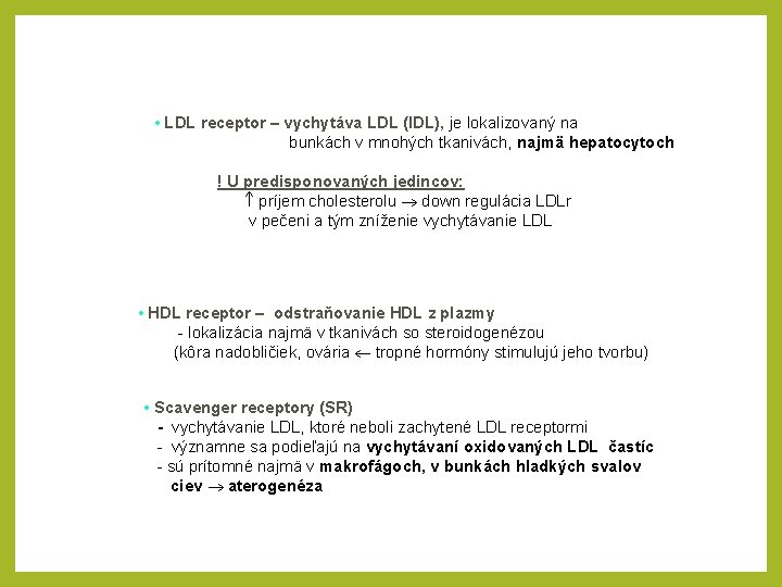  • LDL receptor – vychytáva LDL (IDL), je lokalizovaný na bunkách v mnohých