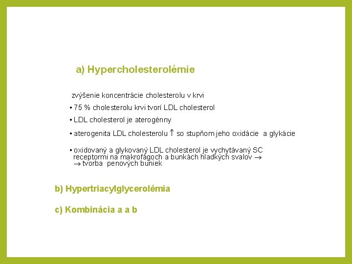 a) Hypercholesterolémie zvýšenie koncentrácie cholesterolu v krvi • 75 % cholesterolu krvi tvorí LDL