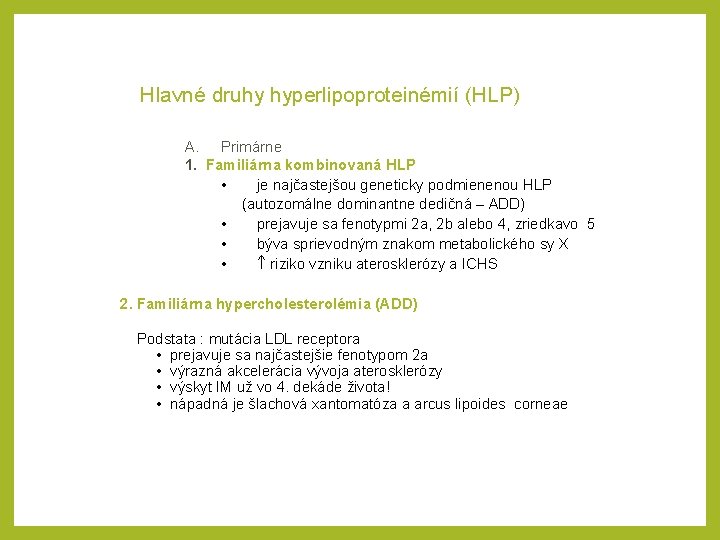 Hlavné druhy hyperlipoproteinémií (HLP) A. Primárne 1. Familiárna kombinovaná HLP • je najčastejšou geneticky