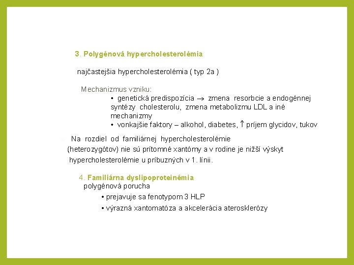 3. Polygénová hypercholesterolémia najčastejšia hypercholesterolémia ( typ 2 a ) Mechanizmus vzniku: • genetická