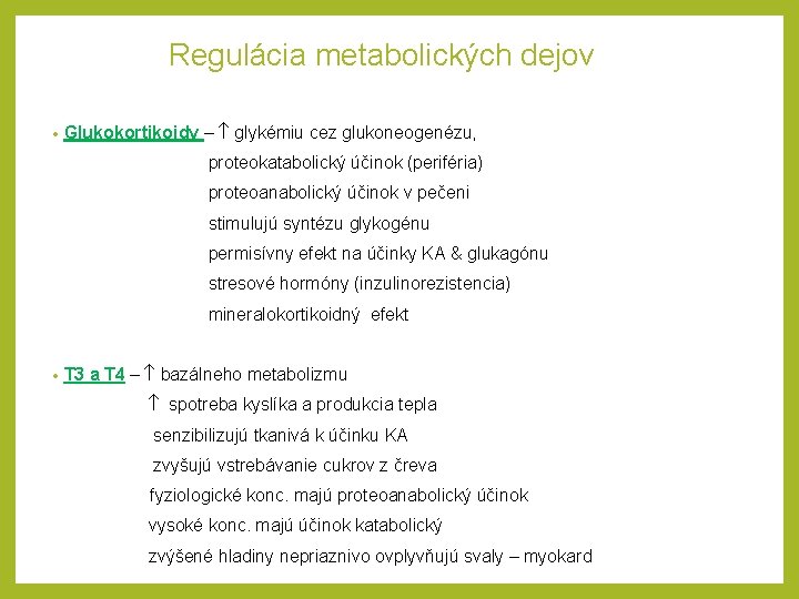 Regulácia metabolických dejov • Glukokortikoidy – glykémiu cez glukoneogenézu, proteokatabolický účinok (periféria) proteoanabolický účinok