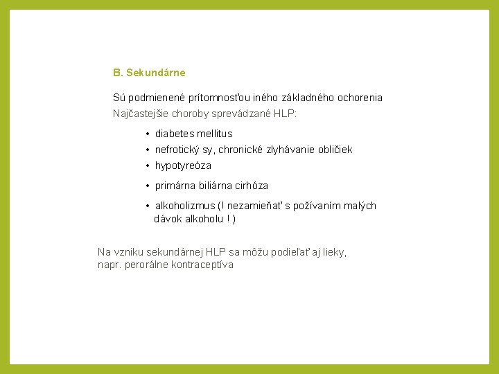 B. Sekundárne Sú podmienené prítomnosťou iného základného ochorenia Najčastejšie choroby sprevádzané HLP: • diabetes