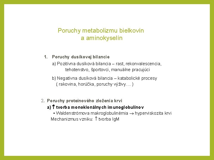 Poruchy metabolizmu bielkovín a aminokyselín 1. Poruchy dusíkovej bilancie a) Pozitívna dusíková bilancia –