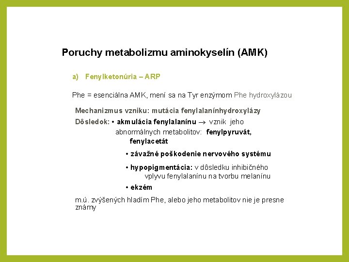 Poruchy metabolizmu aminokyselín (AMK) a) Fenylketonúria – ARP Phe = esenciálna AMK, mení sa