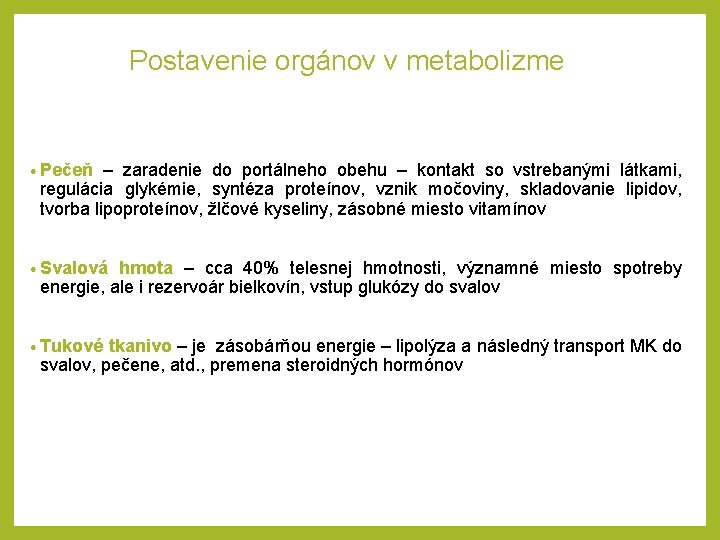 Postavenie orgánov v metabolizme • Pečeň – zaradenie do portálneho obehu – kontakt so